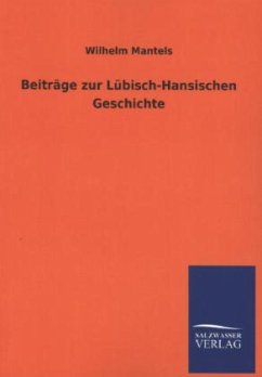 Beiträge zur Lübisch-Hansischen Geschichte - Mantels, Wilhelm