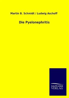 Die Pyelonephritis - Schmidt, Martin B.;Aschoff, Ludwig