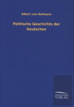 Politische Geschichte der Deutschen - Hofmann, Albert von