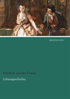 Lebensgeschichte - Trenck, Friedrich von der