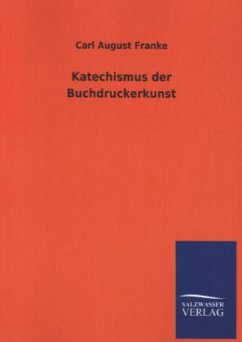 Katechismus der Buchdruckerkunst - Franke, Carl A.