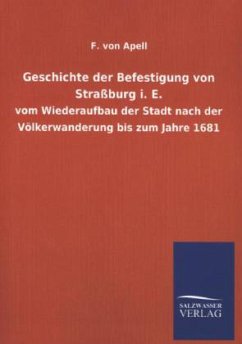 Geschichte der Befestigung von Straßburg i. E. - Apell, F. von