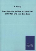 Jean Baptiste Molière´s Leben und Schriften und sein Don Juan