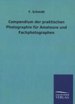 Compendium der praktischen Photographie für Amateure und Fachphotographen - Schmidt, F.