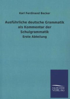 Ausführliche deutsche Grammatik als Kommentar der Schulgrammatik - Becker, Karl F.