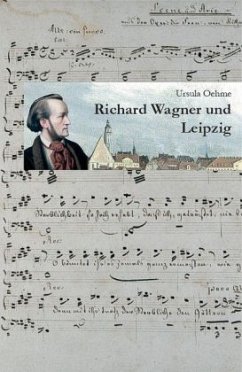 Richard Wagner und Leipzig - Oehme, Ursula