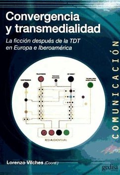 Convergencia y transmedialidad : la ficción después de la TDT en Europa e Iberoamérica - Vilches, Lorenzo