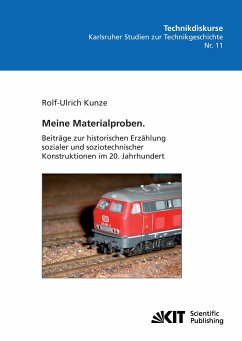 Meine Materialproben. Beiträge zur historischen Erzählung sozialer und soziotechnischer Konstruktionen im 20. Jahrhundert - Kunze, Rolf-Ulrich