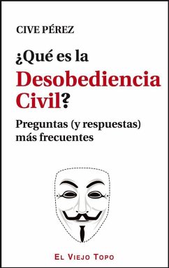 ¿Qué es la desobediencia civil? : preguntas (y respuestas) más frecuentes - Pérez Fernández, José Antonio