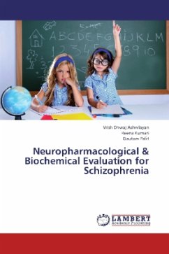 Neuropharmacological & Biochemical Evaluation for Schizophrenia - Ashwlayan, Vrish Dhwaj;Kumari, Reena;Palit, Gautam