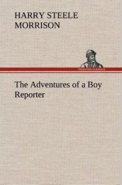 The Adventures of a Boy Reporter - Morrison, Harry Steele