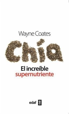 Chia: El Increible Supernutriente = Chia - Coates, Wayne