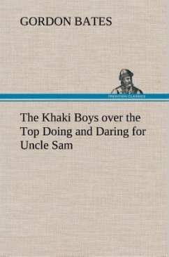 The Khaki Boys over the Top Doing and Daring for Uncle Sam - Bates, Gordon