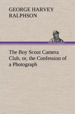 The Boy Scout Camera Club, or, the Confession of a Photograph - Ralphson, George Harvey