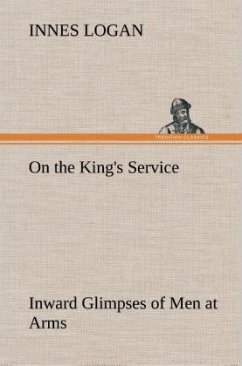 On the King's Service Inward Glimpses of Men at Arms - Logan, Innes