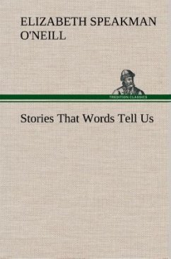 Stories That Words Tell Us - O'Neill, Elizabeth Speakman