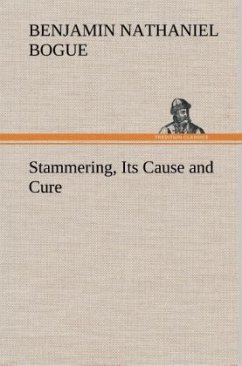 Stammering, Its Cause and Cure - Bogue, Benjamin Nathaniel