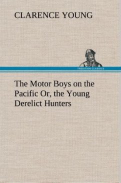 The Motor Boys on the Pacific Or, the Young Derelict Hunters - Young, Clarence