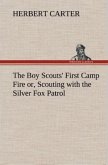 The Boy Scouts' First Camp Fire or, Scouting with the Silver Fox Patrol