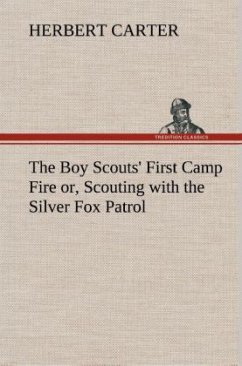 The Boy Scouts' First Camp Fire or, Scouting with the Silver Fox Patrol - Carter, Herbert