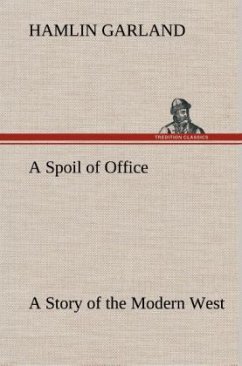 A Spoil of Office A Story of the Modern West - Garland, Hamlin