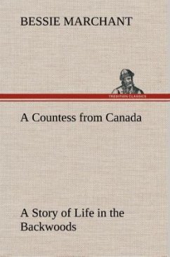 A Countess from Canada A Story of Life in the Backwoods - Marchant, Bessie