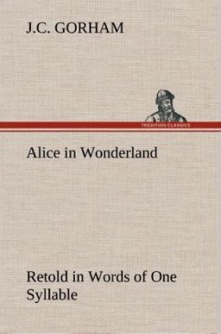 Alice in Wonderland Retold in Words of One Syllable - Gorham, J. C.