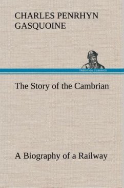 The Story of the Cambrian A Biography of a Railway - Gasquoine, Charles Penrhyn