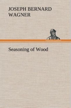 Seasoning of Wood - Wagner, Joseph Bernard