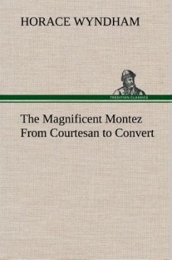 The Magnificent Montez From Courtesan to Convert - Wyndham, Horace
