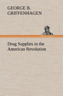 Drug Supplies in the American Revolution - Griffenhagen, George B.