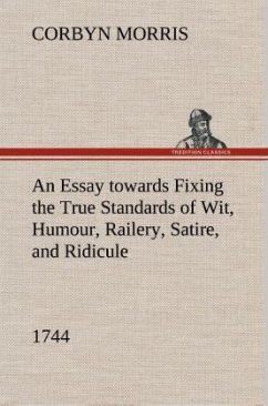An Essay towards Fixing the True Standards of Wit, Humour, Railery, Satire, and Ridicule (1744) - Morris, Corbyn