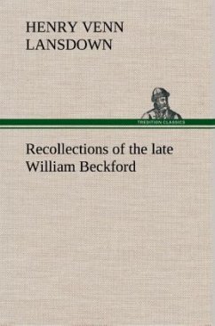 Recollections of the late William Beckford of Fonthill, Wilts and Lansdown, Bath - Lansdown, Henry Venn