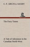 The Fiery Totem A Tale of Adventure in the Canadian North-West