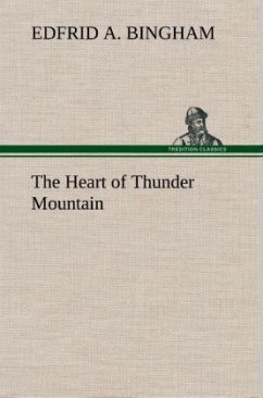 The Heart of Thunder Mountain - Bingham, Edfrid A.