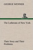 The Lutherans of New York Their Story and Their Problems