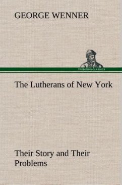 The Lutherans of New York Their Story and Their Problems - Wenner, George