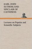 Lectures on Popular and Scientific Subjects