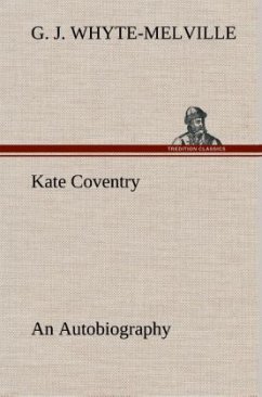 Kate Coventry An Autobiography - Whyte-Melville, G. J.