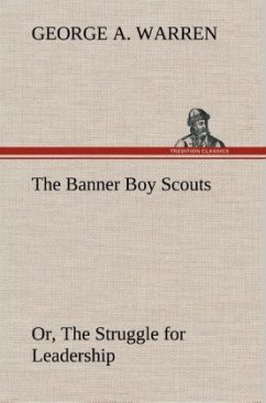 The Banner Boy Scouts Or, The Struggle for Leadership - Warren, George A.