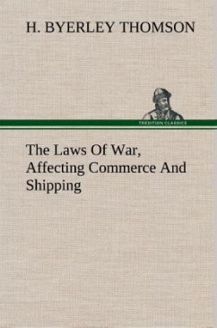 The Laws Of War, Affecting Commerce And Shipping - Thomson, H. Byerley