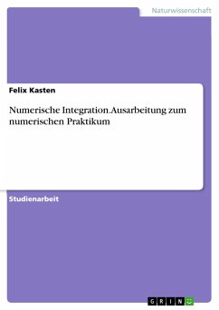 Numerische Integration. Ausarbeitung zum numerischen Praktikum - Kasten, Felix