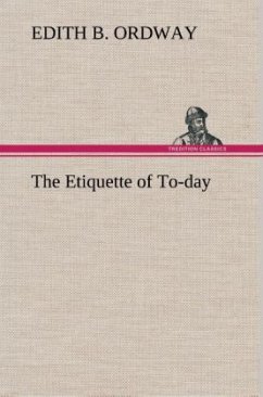 The Etiquette of To-day - Ordway, Edith B.