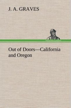 Out of Doors¿California and Oregon - Graves, J. A.