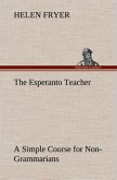 The Esperanto Teacher A Simple Course for Non-Grammarians