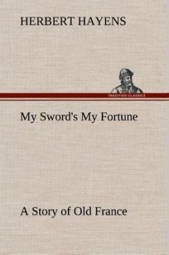 My Sword's My Fortune A Story of Old France - Hayens, Herbert