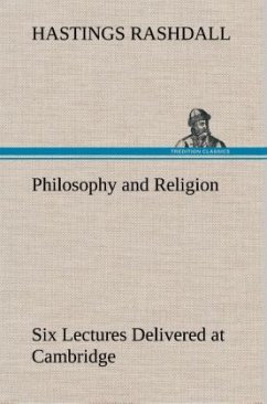 Philosophy and Religion Six Lectures Delivered at Cambridge - Rashdall, Hastings