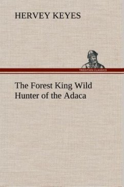 The Forest King Wild Hunter of the Adaca - Keyes, Hervey