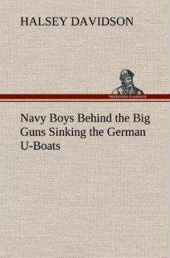 Navy Boys Behind the Big Guns Sinking the German U-Boats - Davidson, Halsey