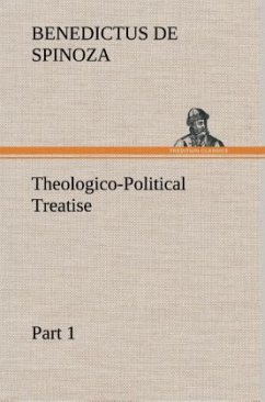 Theologico-Political Treatise - Part 1 - Spinoza, Baruch de